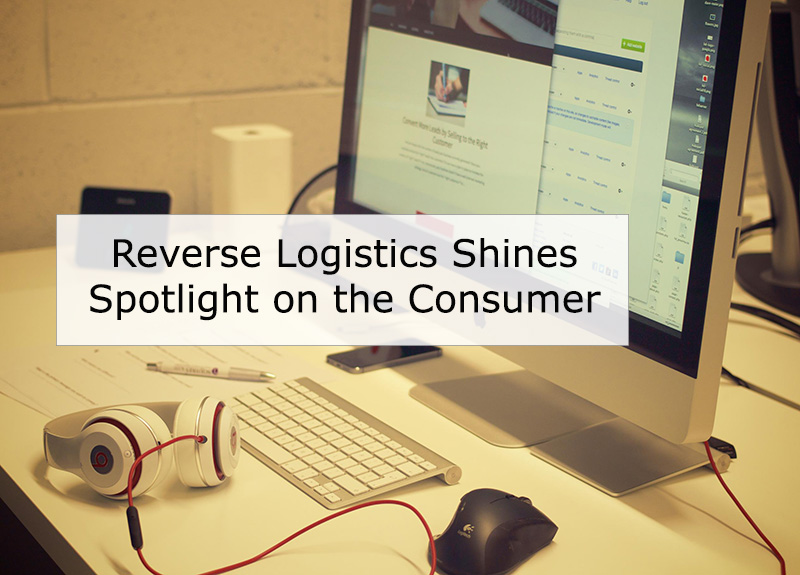 Reverse Logistics Shines Spotlight on the Consumer